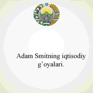 Adam Smitning iqtisodiy g’oyalari