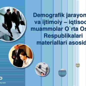 Demografik jarayonlar va ijtimoiy – iqtisodiy muammolar O`rta Osiyo Respublikalari materiallari asosida