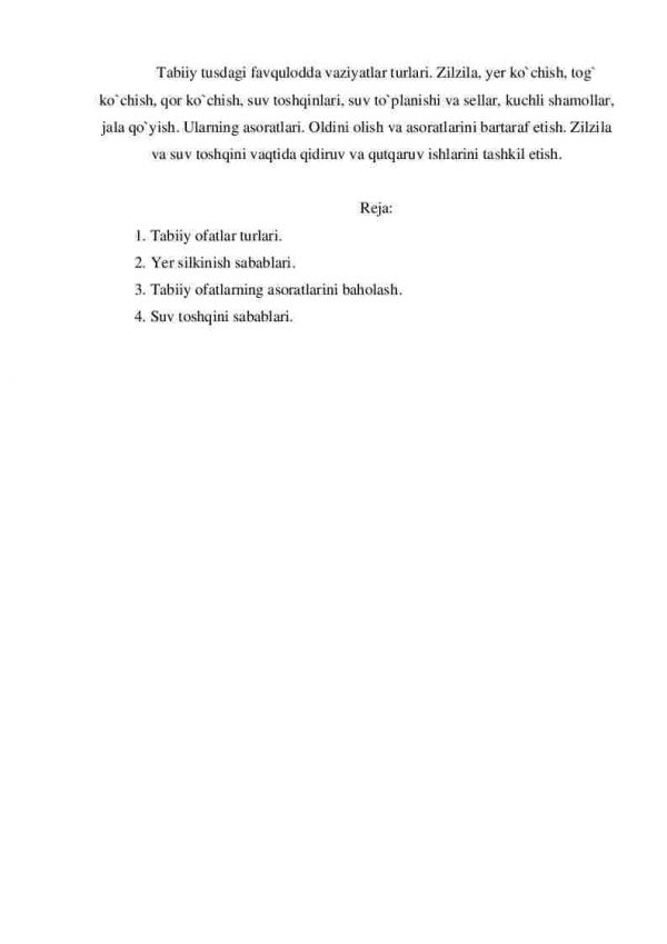 Tabiiy tusdagi favqulodda vaziyatlar turlari. Zilzila, yer ko'chish, tog' ko'chish, qor ko'chish, suv toshqinlari, suv to'planishi va sellar, kuchli shamollar, jala qo'yish. Ularning asoratlari. Oldini olish va asoratlarini bartaraf etish