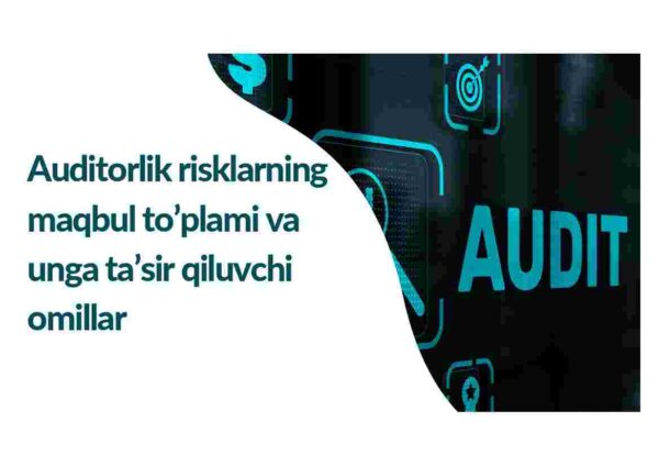 Аuditorlik risklarning maqbul to'plami va unga ta'sir qiluvchi omillar ...