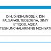 Din, dinshunoslik, din falsafasi, teologiya, diniy e'tiqod, aqida tushunchalarining mohiyati