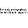 O’zbek xalq pedagogikasi. Uni ta’lim tarbiyada tutgan o’rni.