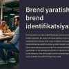 Brend yaratish va brend identifikatsiyasi
