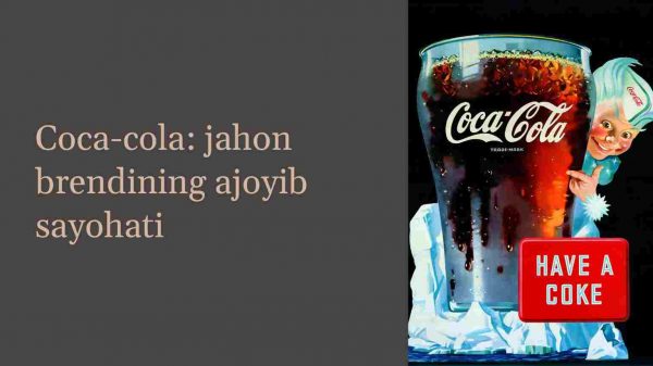 Coca-cola: jahon brendining ajoyib sayohati