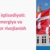 Daniya iqtisodiyoti: yashil energiya va barqaror rivojlanish