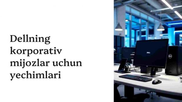 Dellning korporativ mijozlar uchun yechimlari