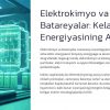 Elektrokimyo va batareyalar: Kelajak energiyasining asosi