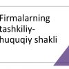 Firmalarning tashkiliy-huquqiy shakli