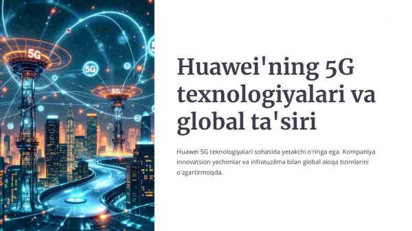 Huaweining 5G texnologiyalari va global ta'siri