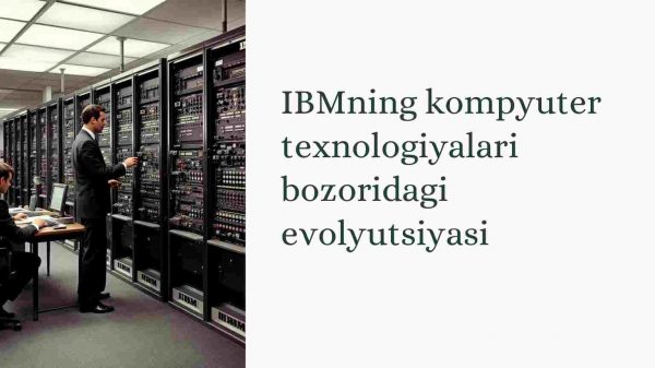 IBMning kompyuter texnologiyalari bozoridagi evolyutsiyasi