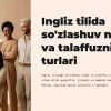 Ingliz tilida so'zlashuv nutqi va talaffuzning turlari