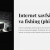 Internet xavfsizligi va fishing (phishing)