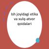 Ish joyidagi etika va xulq-atvor qoidalari