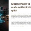 Kiberxavfsizlik va ma'lumotlarni himoya qilish