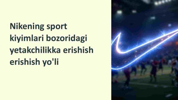 Nikening sport kiyimlari bozoridagi yetakchilikka erishish yo'li