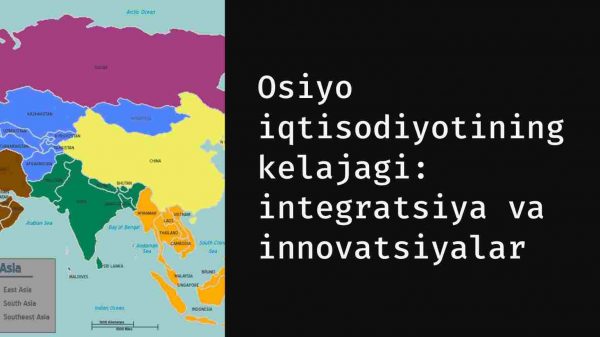 Osiyo iqtisodiyotining kelajagi: integratsiya va innovatsiyalar