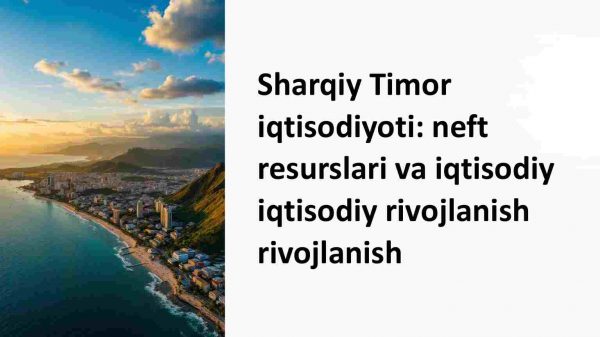 Sharqiy Timor iqtisodiyoti: neft resurslari va iqtisodiy rivojlanish