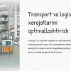 Transport va logistika xarajatlarini optimallashtirish