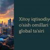 Xitoy iqtisodiyoti: o'sish omillari va global ta'siri