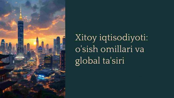 Xitoy iqtisodiyoti: o'sish omillari va global ta'siri