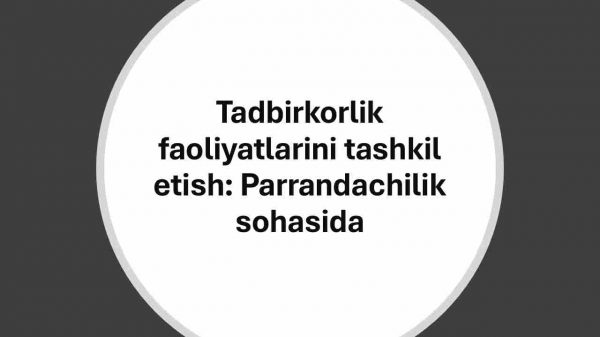 Tadbirkorlik faoliyatlarini tashkil etish: Parrandachilik sohasida