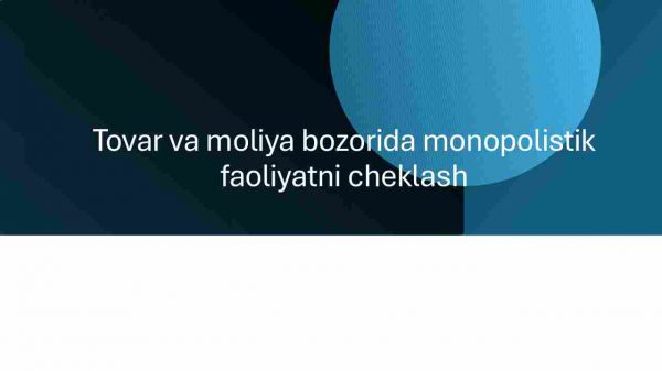 Tovar va moliya bozorida monopolistik faoliyatni cheklash