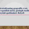 Avstraliyaning geografik o'rni, o'rganilish tarixi, geologik tuzilishi, foydali qazilmalari. Relyefi
