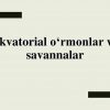 Ekvatorial o'rmonlar va savannalar