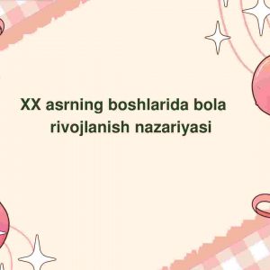 XX asrning boshlarida bola rivojlanish nazariyasi