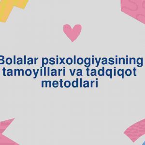 Bolalar psixologiyasining tamoyillari va tadqiqot metodlari