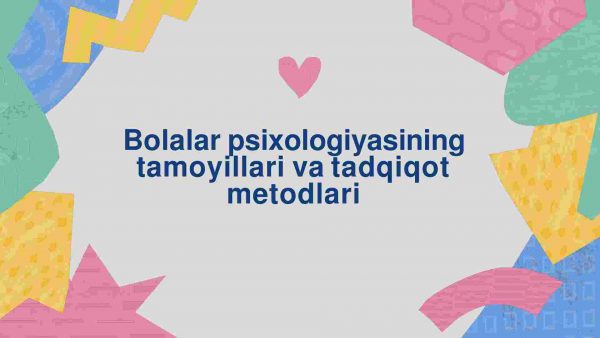 Bolalar psixologiyasining tamoyillari va tadqiqot metodlari