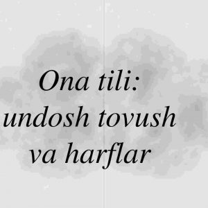 Ona tili: undosh tovush va harflar