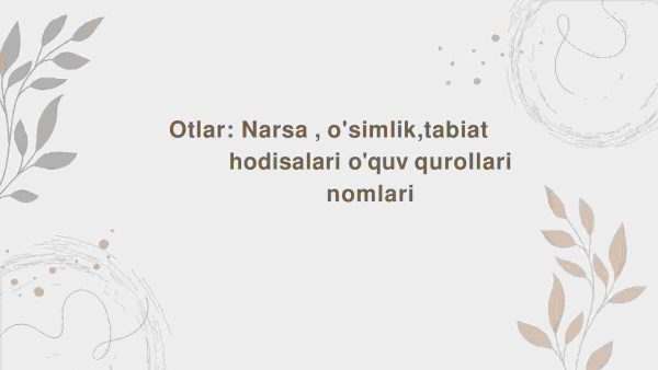 Otlar: Narsa , o'simlik,tabiat hodisalari o'quv qurollari nomlari