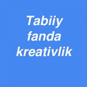 Tabiiy fanda kreativlik