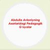 Abdulla Avloniyning asarlaridagi pedagogik g‘oyalar