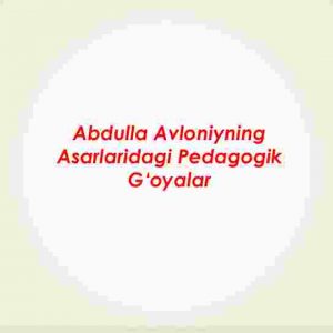 Abdulla Avloniyning asarlaridagi pedagogik g‘oyalar