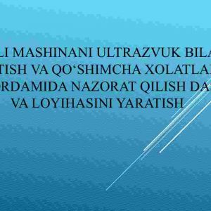 Aqlli mashinani ultrazvuk bilan ishlatish va qo‘shimcha xolatlarda pult yordamida nazorat qilish dasturi va loyihasini yaratish
