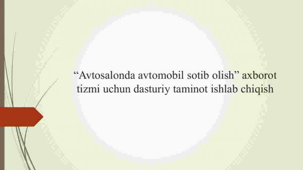 “Avtosalonda avtomobil sotib olish” axborot tizmi uchun dasturiy taminot ishlab chiqish