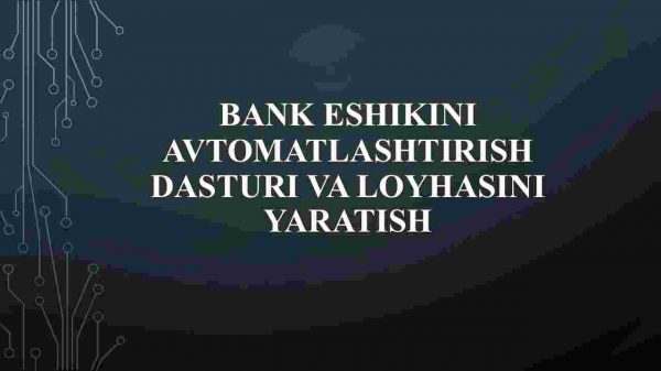 Bank eshikini avtomatlashtirish dasturi va loyhasini yaratish