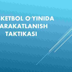 Basketbol o'yinida harakatlanish taktikasi