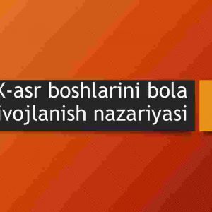 XX-asr boshlarini bola rivojlanish nazariyasi