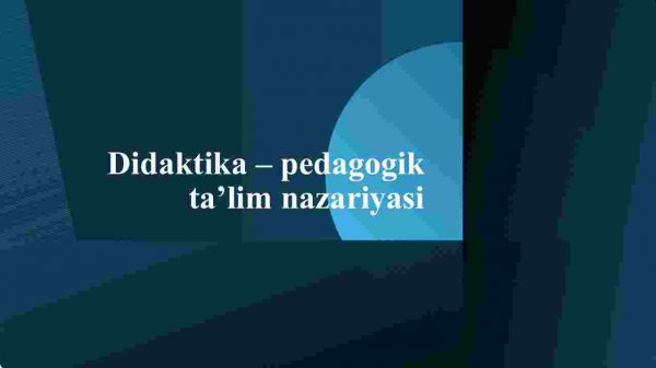 Didaktika – pedagogik ta’lim nazariyasi