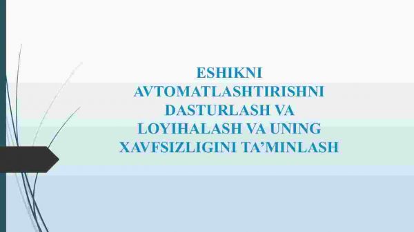 Eshikni avtomatlshtirishni dasturlash va loyihalash va uning xavfsizligini ta'minlash