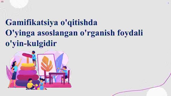 Gamifikatsiya o'qitishda​ o'yinga asoslangan o'rganish foydali o'yin-kulgidi