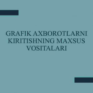 Grafik axborotlarni kiritishning maxsus vositalari