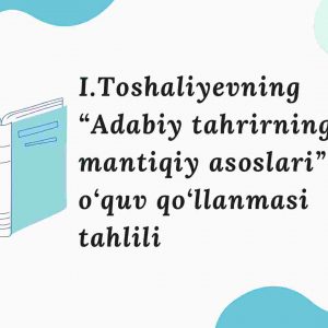 I.Toshaliyevning “Adabiy tahrirning mantiqiy asoslari” o‘quv qo‘llanmasi tahlili