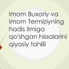 Imom Buxoriy va Imom Termiziyning hadis ilmiga qoʻshgan hissalarini qiyosiy tahlili
