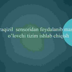 Infraqizil  sensoridan foydalanib masofani  o’lovchi tizim ishlab chiqish