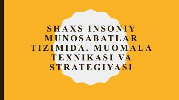Shaxs insoniy munosabatlar tizimida. Muomala texnikasi va strategiyasi
