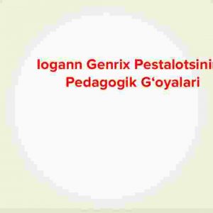 Iogann Genrix Pestalotsining pedagogik g‘oyalari